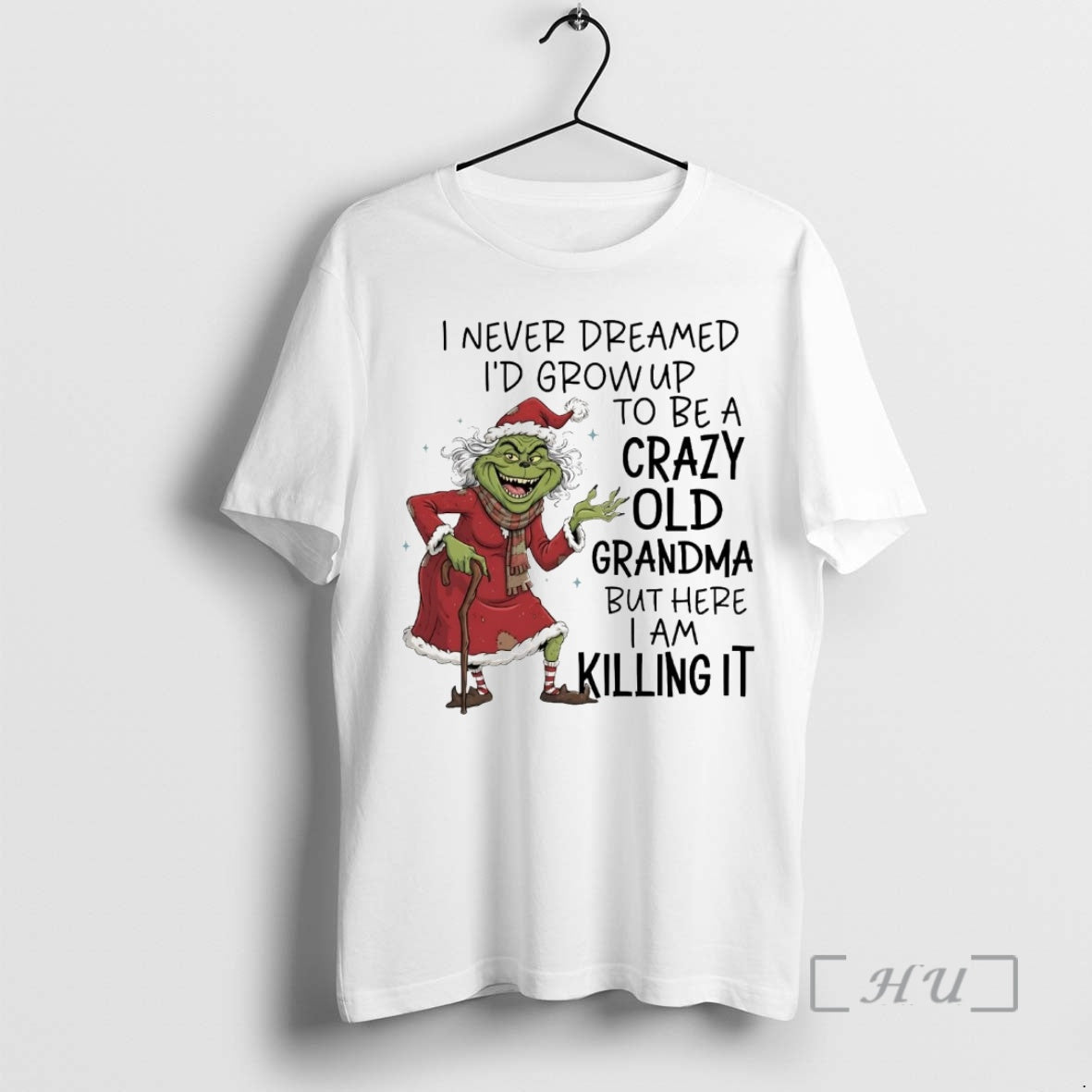 Trending Grinch I Never Dreamed Id Grow Up To Be A Crazy Old Grandma Premium - T-Shirt, Sweatshirt, Hoodie