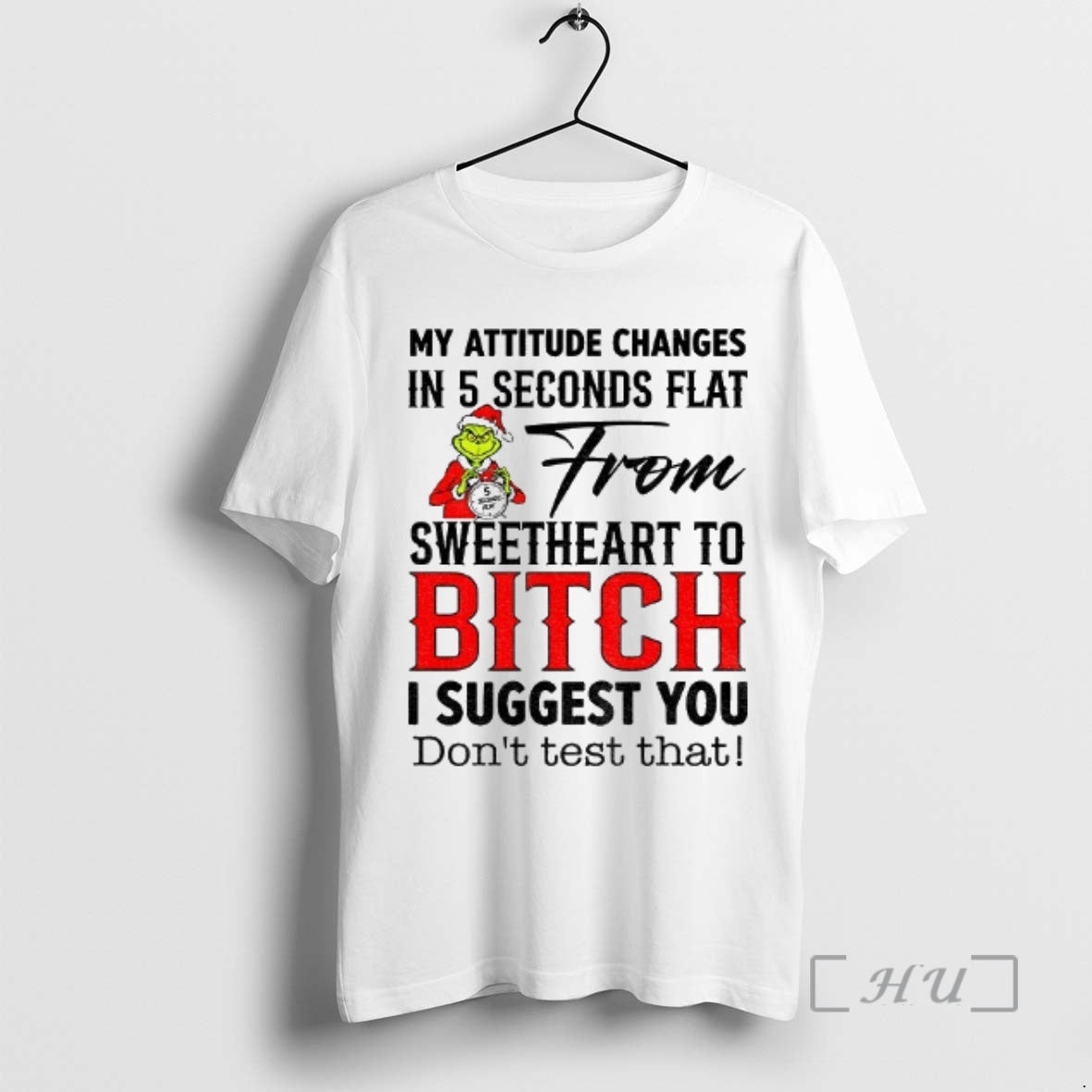 Trending Grinch Santa My Attitude Changes In 5 Seconds Flat From Sweetheart To Bitch - T-Shirt, Sweatshirt, Hoodie