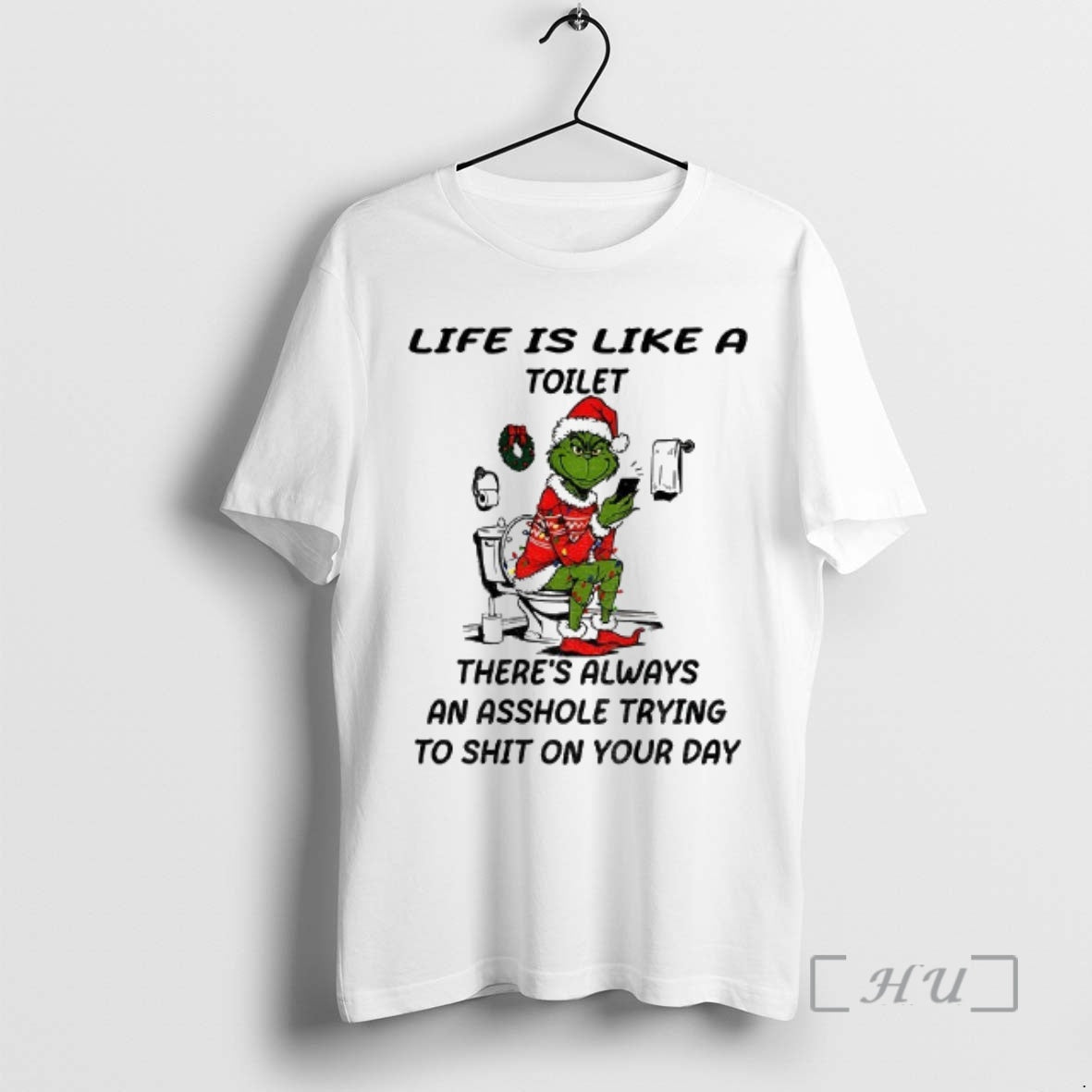 Trending Grinch Santa Toilet Life Is Like A Toilet Theres Always An Asshole Trying To - T-Shirt, Sweatshirt, Hoodie