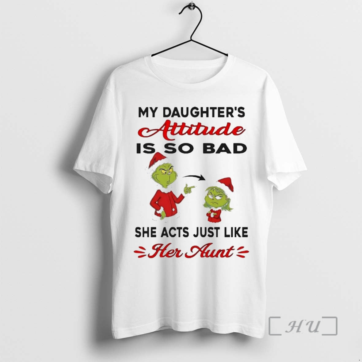 Trending Grinch My Daughters Attitude Is So Bad She Acts Just Like Her Aunt Christmas - T-Shirt, Sweatshirt, Hoodie