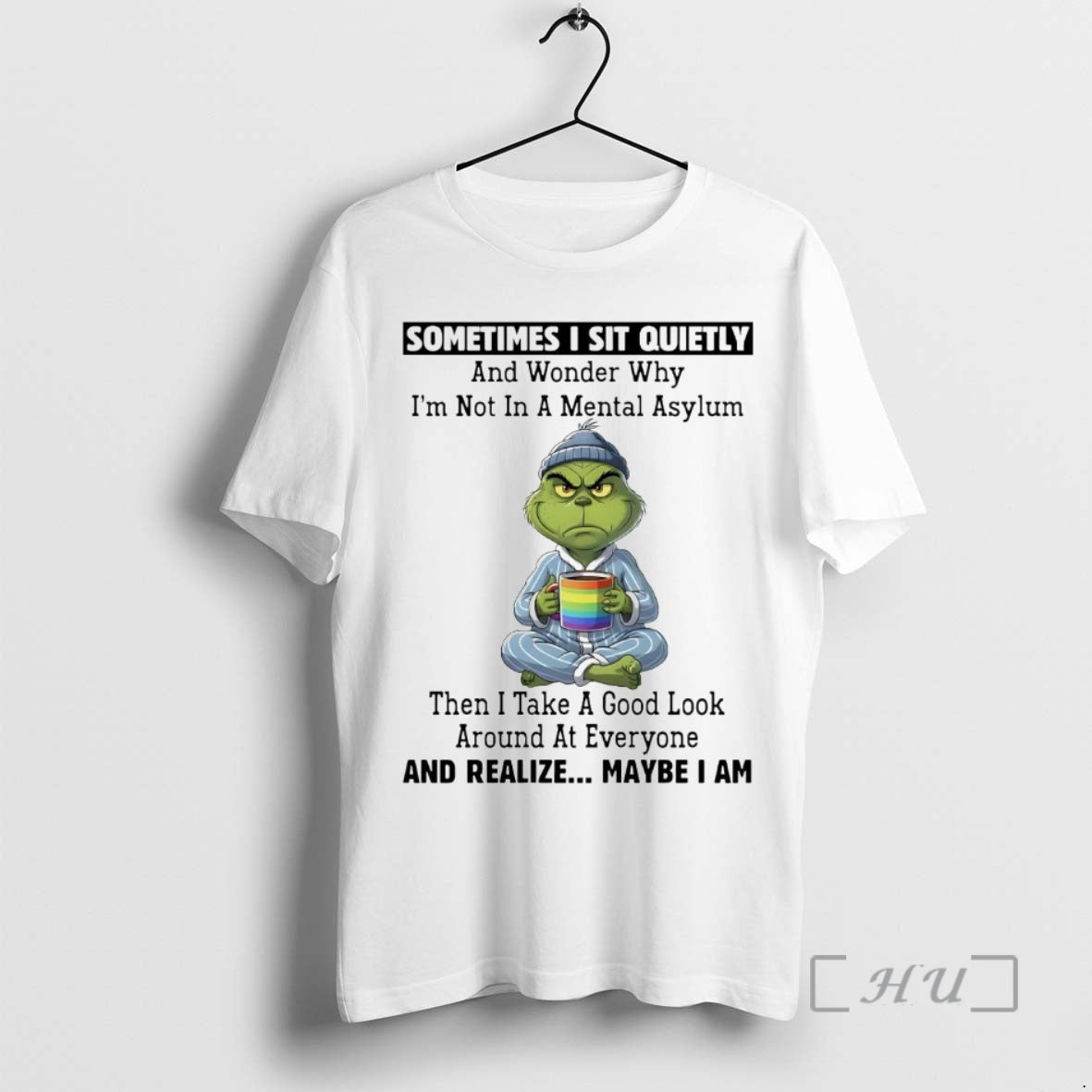 Trending Grinch Sometimes I Sit Quietly And Realize Maybe I Am Christmas Premium T Shirts - T-Shirt, Sweatshirt, Hoodie