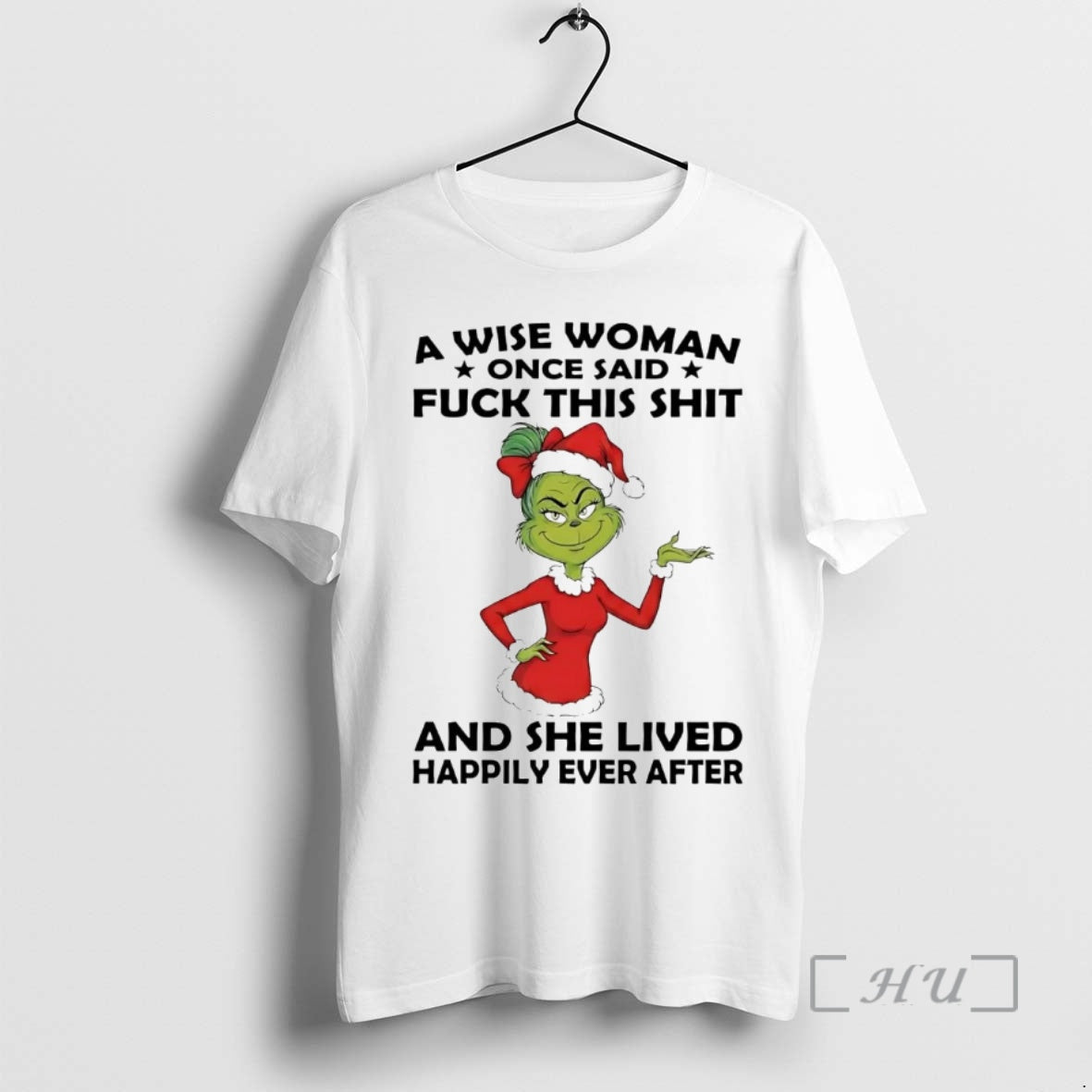 Trending Grinch Wise Woman Once Said Fuck This Shit She Lived Happily Christmas Premium - T-Shirt, Sweatshirt, Hoodie