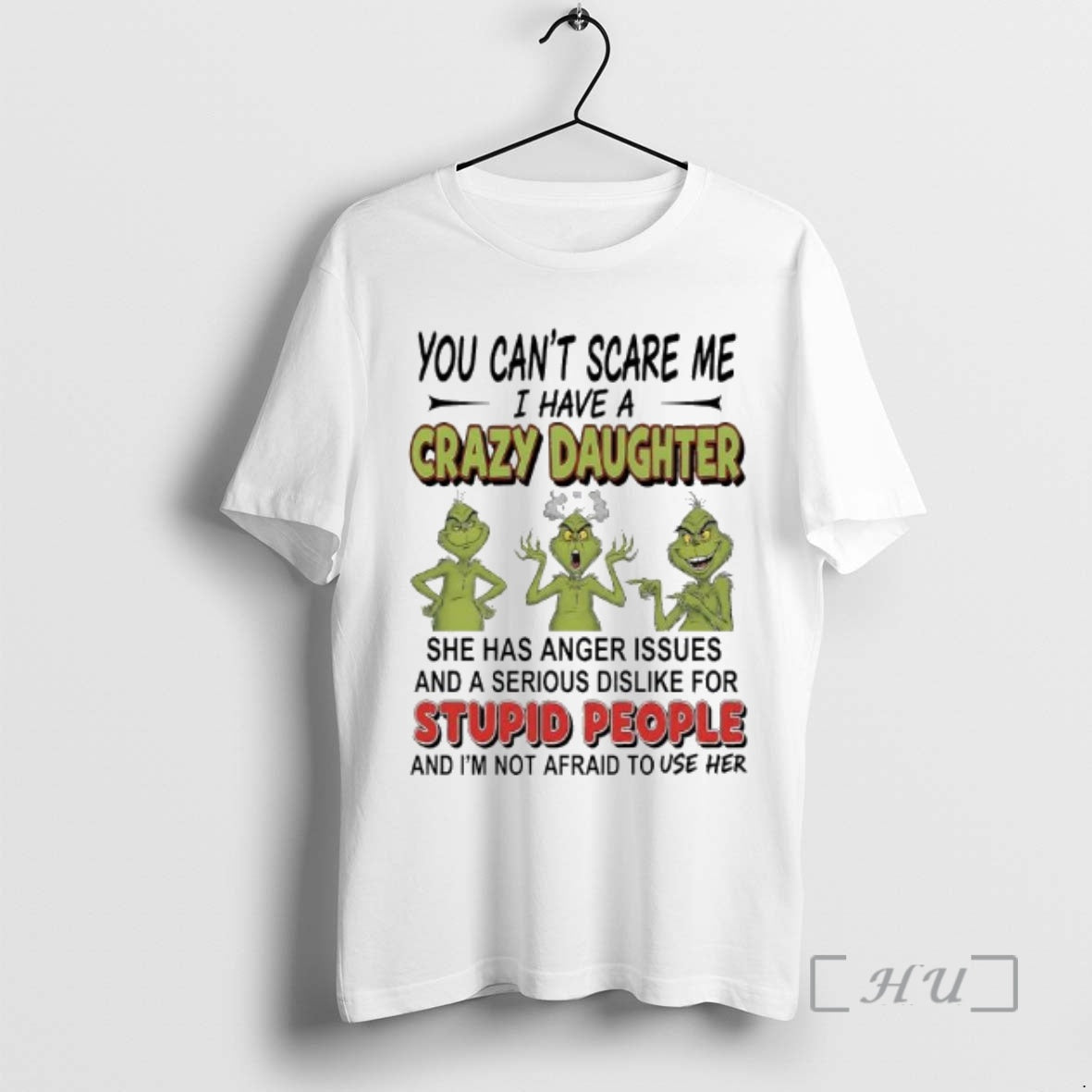 Trending Grinch You Cant Scare Me I Have A Crazy Daughterfor Stupid People Premium - T-Shirt, Sweatshirt, Hoodie