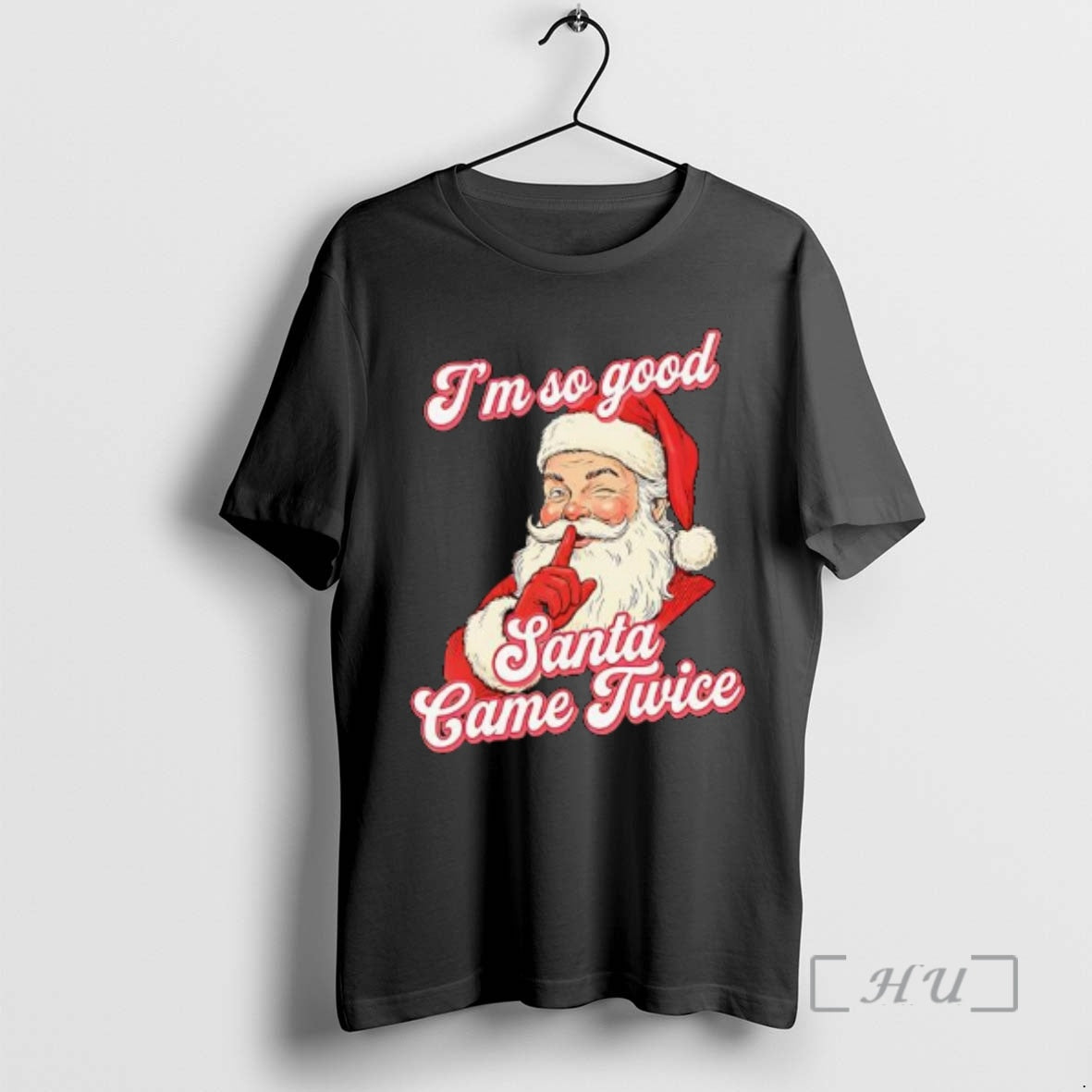 Trending Im So Good Santa Came Twice Chirstmas - T-Shirt, Sweatshirt, Hoodie