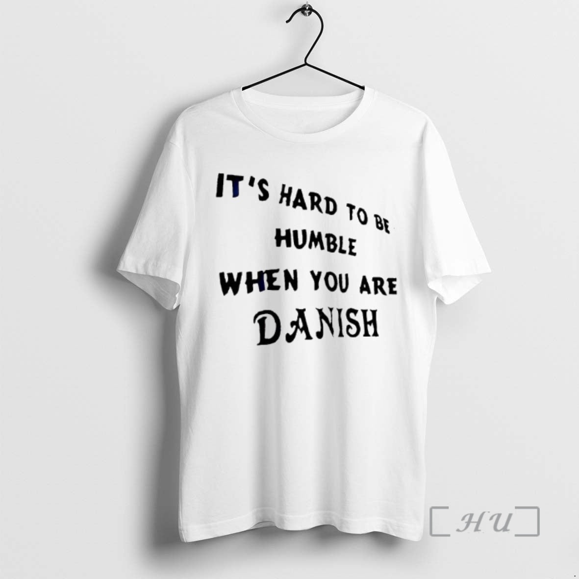 Trending Its Hard To Be Humble When You Are Danish - T-Shirt, Sweatshirt, Hoodie