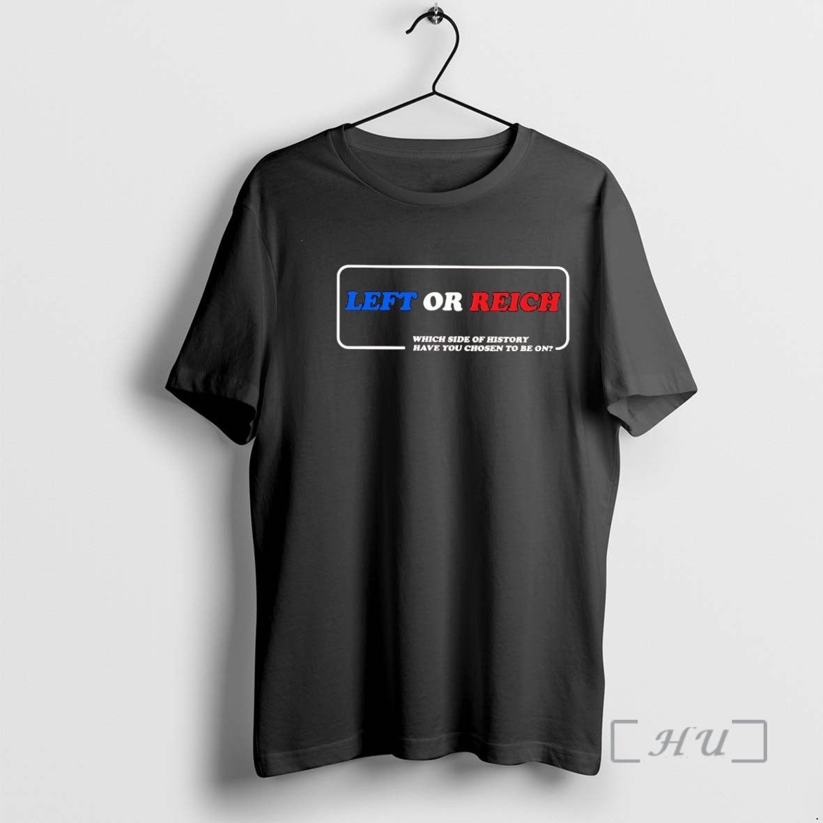 Trending Left Or Reich Which Side Of History Have You Chosen To Be On Premium - T-Shirt, Sweatshirt, Hoodie