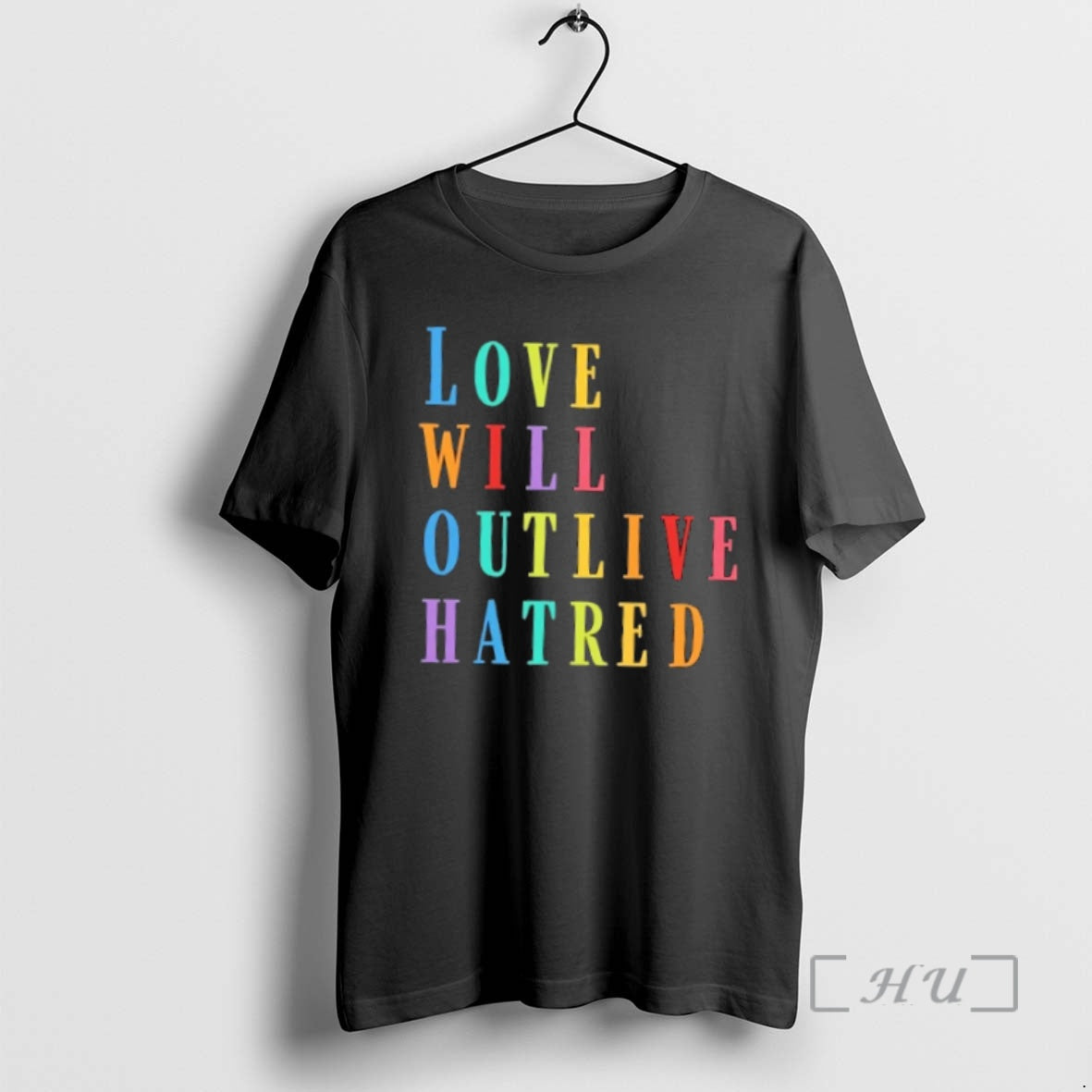 Trending Love Will Outlive Hatred Colors Text - T-Shirt, Sweatshirt, Hoodie