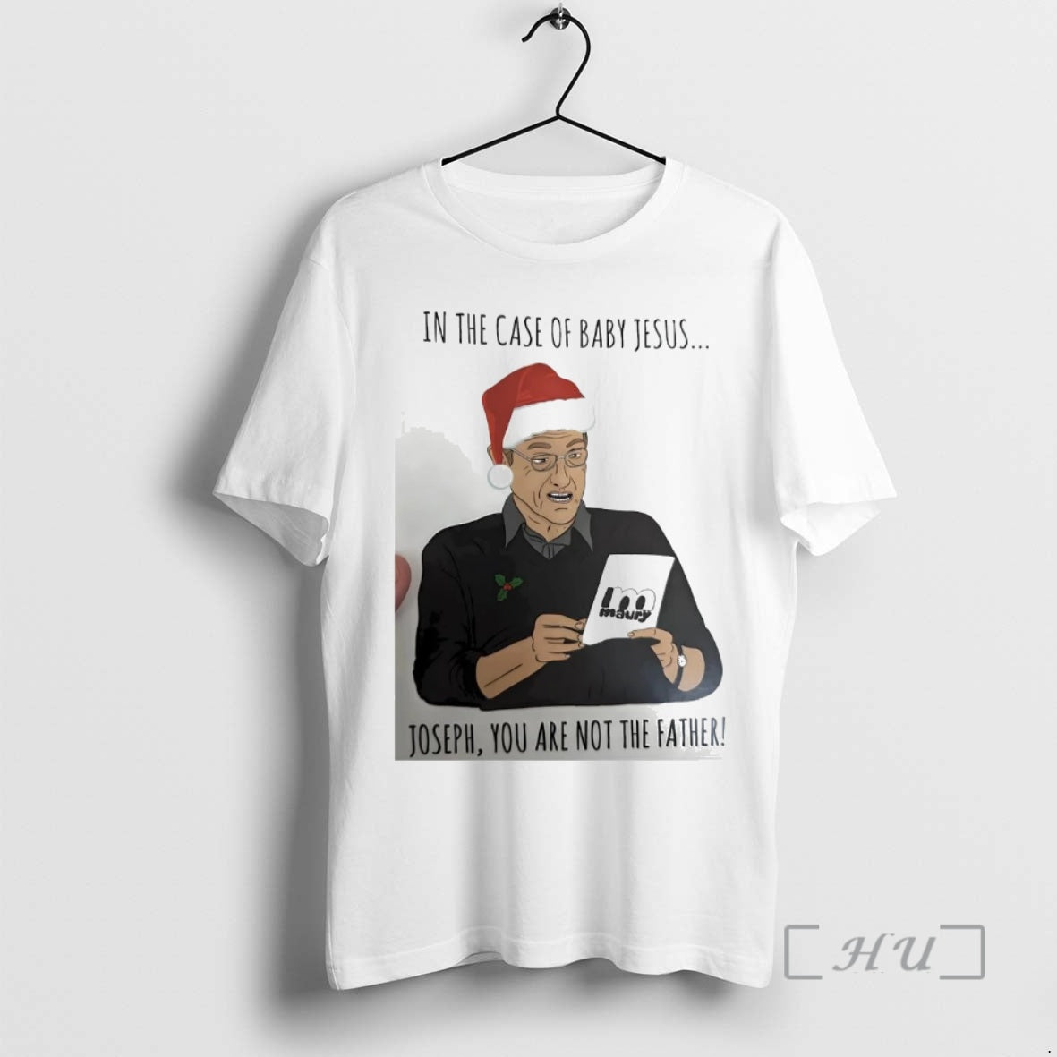 Trending Maury In The Case Of Baby Jesus Joseph You Are Not Father Christmas Premium - T-Shirt, Sweatshirt, Hoodie