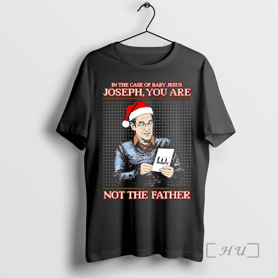 Trending Maury In The Case Of Baby Jesus Joseph You Are Not The Father Christmas - T-Shirt, Sweatshirt, Hoodie