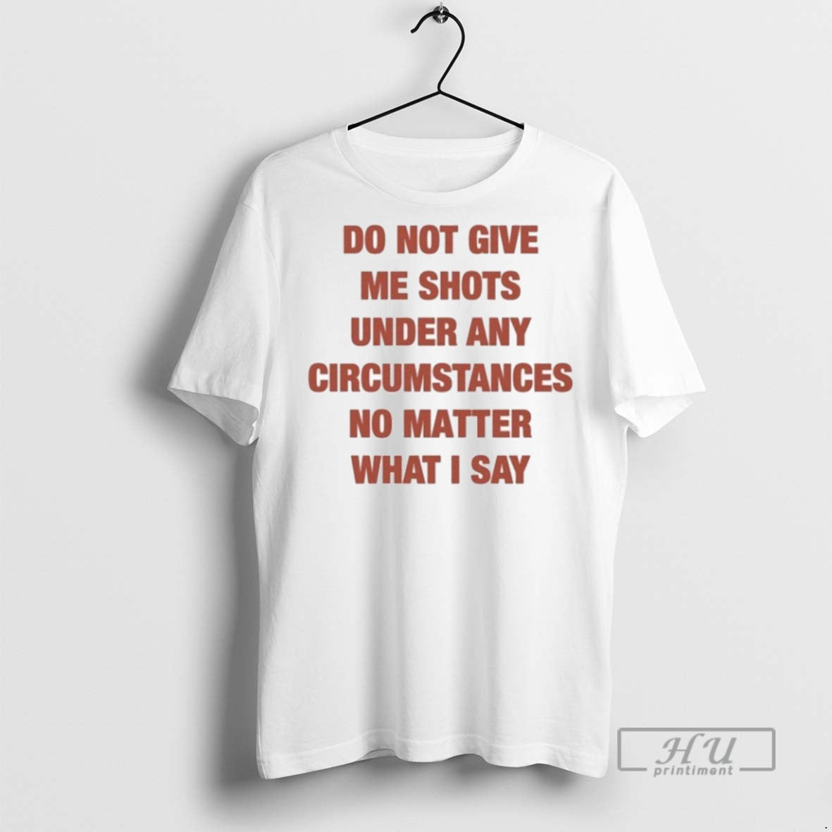 Trending Officials Do Not Give Me Shots Under Any Circumstances No Matter What I Say Unisex T-shirt, Sweatshirt, Hoodie, Long Sleeve Tee - T-Shirt, Sweatshirt, Hoodie