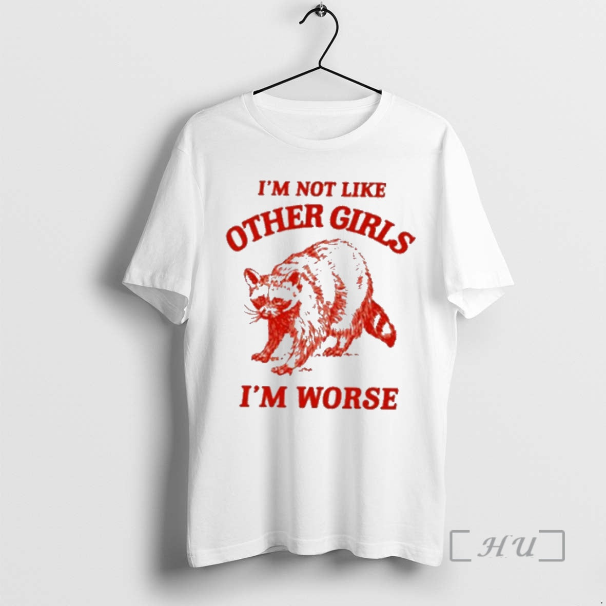 Trending Raccoon Im Not Like Other Girls Im Worse - T-Shirt, Sweatshirt, Hoodie