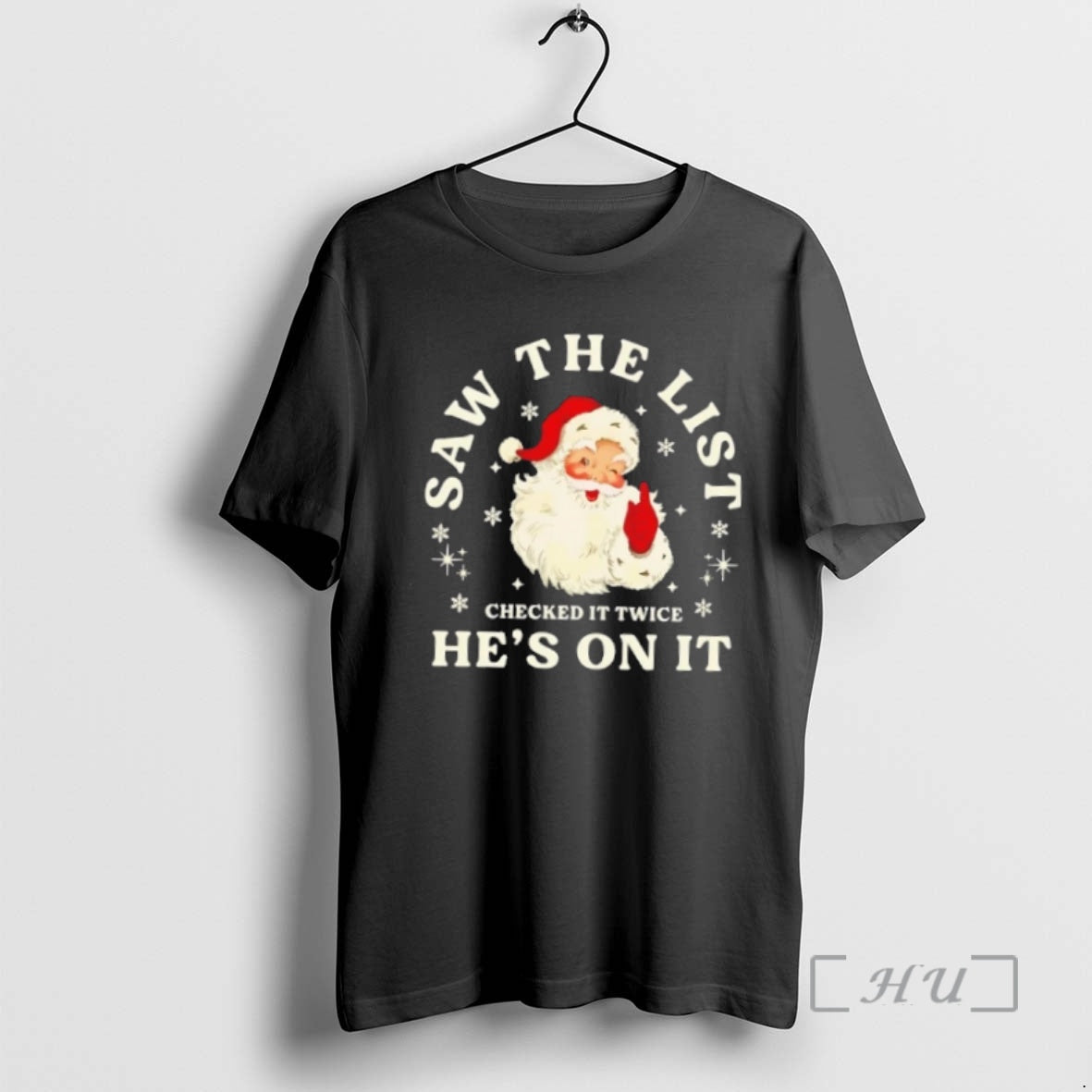 Trending Santa Claus Saw The List Checked It Twice Hes On It Christmas Premium - T-Shirt, Sweatshirt, Hoodie