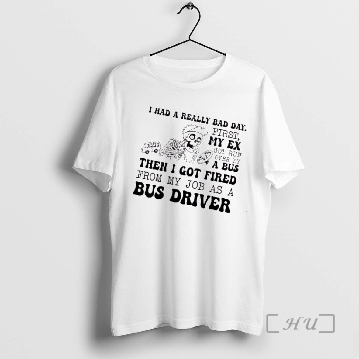 Trending Skeleton I Had A Really Bad Day First My Ex Got Run Over Then - T-Shirt, Sweatshirt, Hoodie