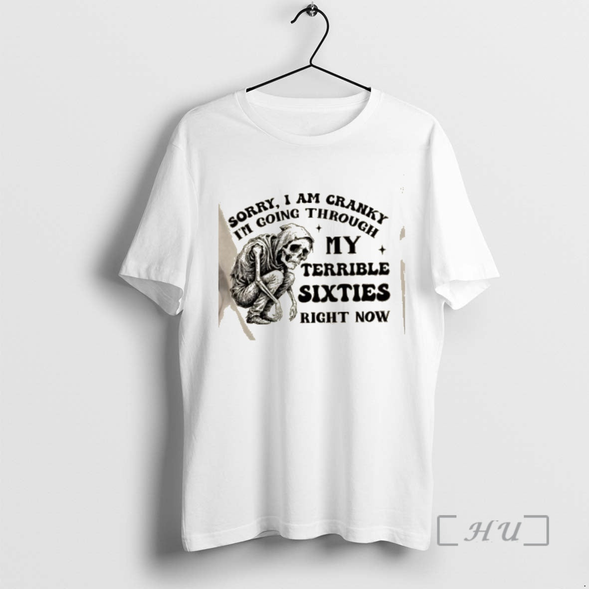 Trending Skeleton Sorry I Am Cranky Im Going Through My Terrible Sixties Right Now Premium - T-Shirt, Sweatshirt, Hoodie