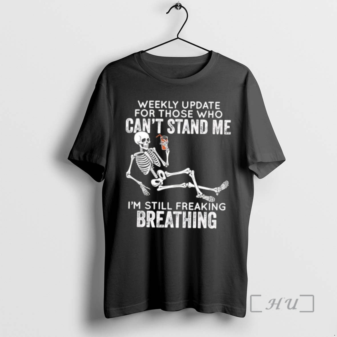 Trending Skeleton Weekly Update For Those Who Cant Stand Me Im Still Freaking Breathing Premium - T-Shirt, Sweatshirt, Hoodie