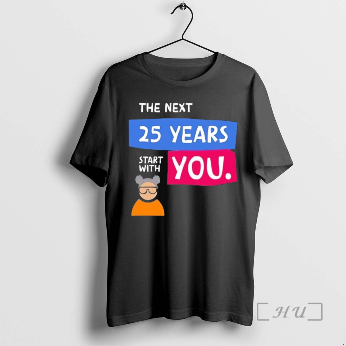 Trending The Next 25 Years Start With You - T-Shirt, Sweatshirt, Hoodie