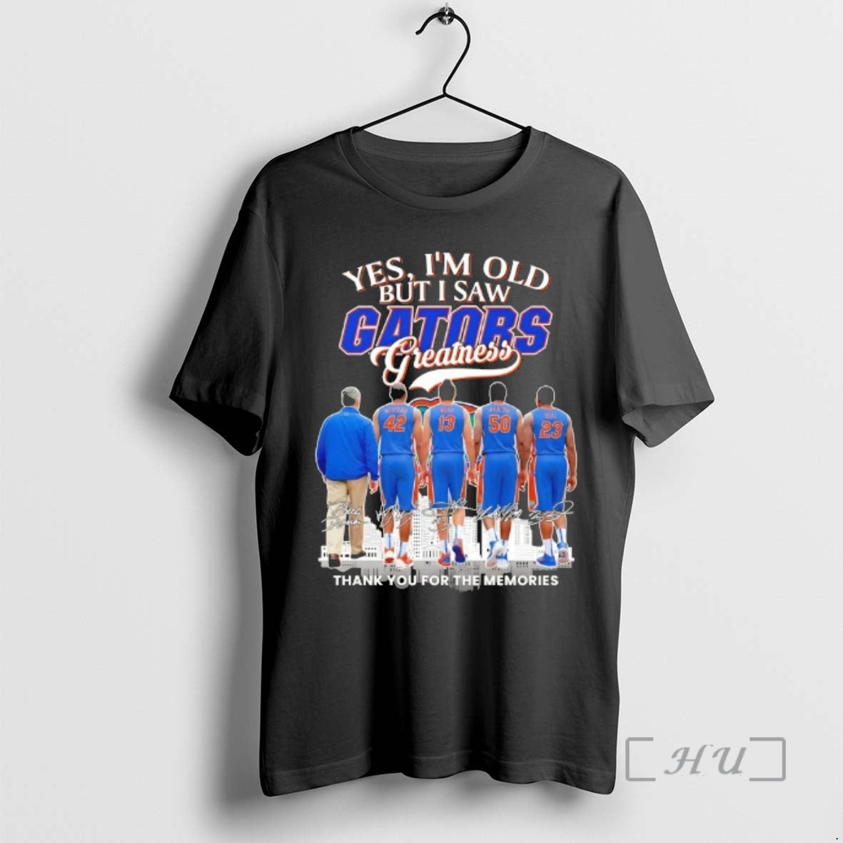 Trending Yes Im Old But I Saw Florida Gators Legends Greatness Thank You For The - T-Shirt, Sweatshirt, Hoodie