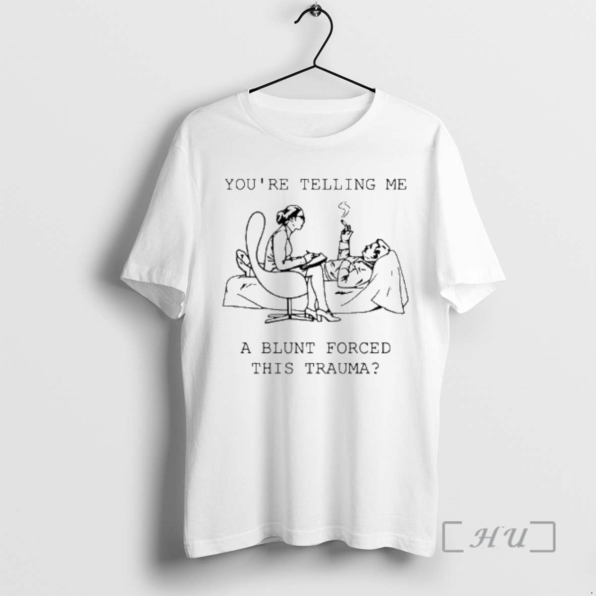 Trending You Are Telling Me A Blunt Forced This Trauma Therapist Smoking Patient Cartoon Premium - T-Shirt, Sweatshirt, Hoodie