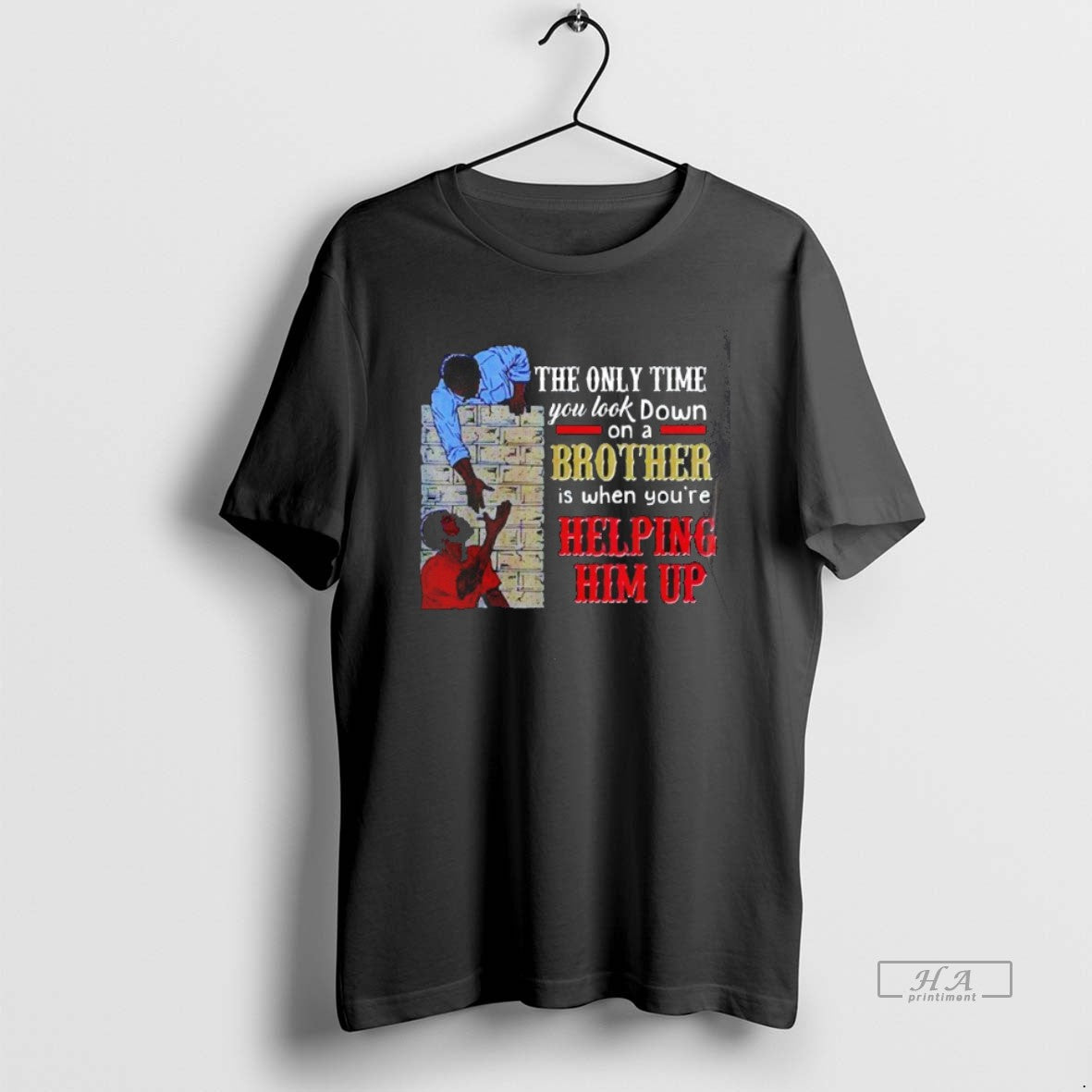 Trendy The Only Time You Look Down On A Brother Is When You Re Helping Unisex T-shirt, Sweatshirt, Hoodie, Long Sleeve Tee - T-Shirt, Sweatshirt, Hoodie