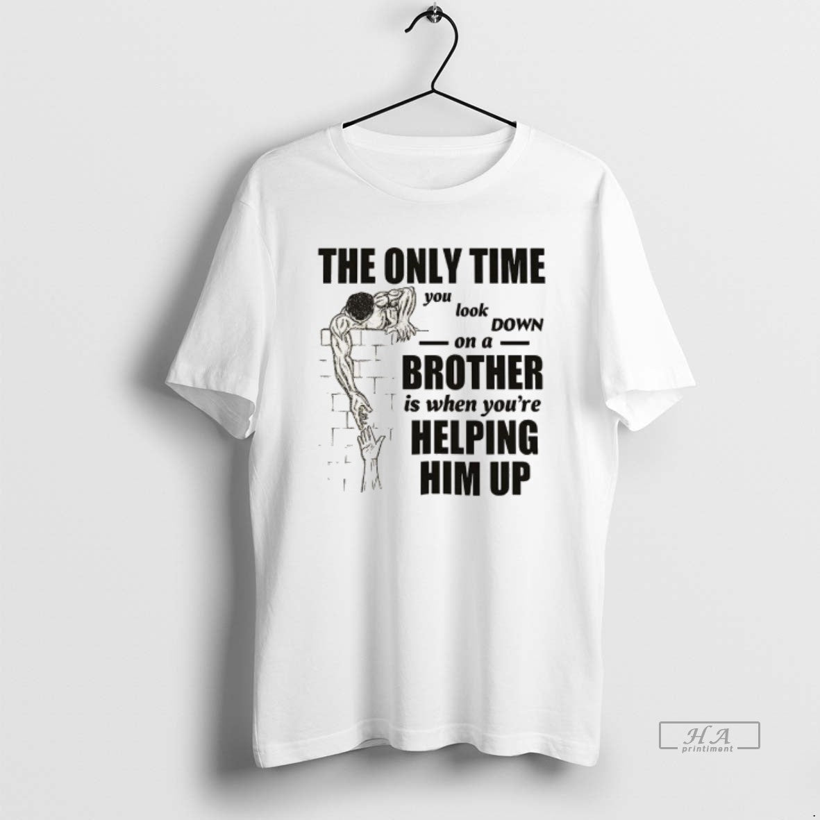 Trendy The Only Time You Look On A Down Brother Is When Youre Helping Him Unisex T-shirt, Sweatshirt, Hoodie, Long Sleeve Tee - T-Shirt, Sweatshirt, Hoodie