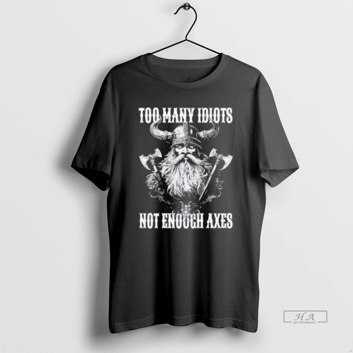 Trendy Vikings Too Many Idiots Not Enough Axes Unisex T-shirt, Sweatshirt, Hoodie, Long Sleeve Tee - T-Shirt, Sweatshirt, Hoodie