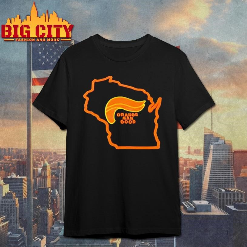 Trump 2025 Wisconsin Orange Man Good Shirt Unisex T-shirt, Sweatshirt, Hoodie, Long Sleeve Tee - T-Shirt, Sweatshirt, Hoodie