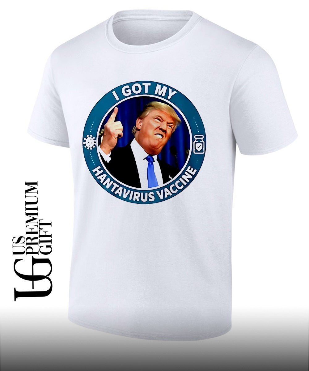Trump I got my Hantavirus Vaccine shirt Unisex T-shirt, Sweatshirt, Hoodie, Long Sleeve Tee - T-Shirt, Sweatshirt, Hoodie