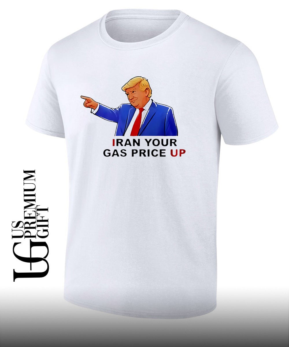 Trump Iran your gas price up shirt Unisex T-shirt, Sweatshirt, Hoodie, Long Sleeve Tee - T-Shirt, Sweatshirt, Hoodie
