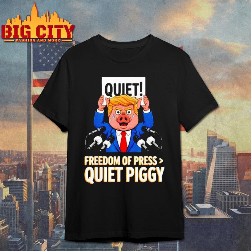 Trump Pig Quiet Freedom Of Press Quiet Piggy Funny Shirt Unisex T-shirt, Sweatshirt, Hoodie, Long Sleeve Tee - T-Shirt, Sweatshirt, Hoodie