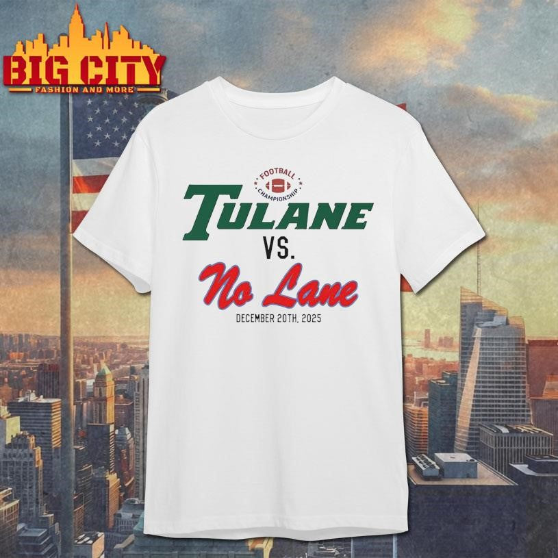 Tulane Football Tulane Vs No Lane December 20th 2025 Shirt Unisex T-shirt, Sweatshirt, Hoodie, Long Sleeve Tee - T-Shirt, Sweatshirt, Hoodie
