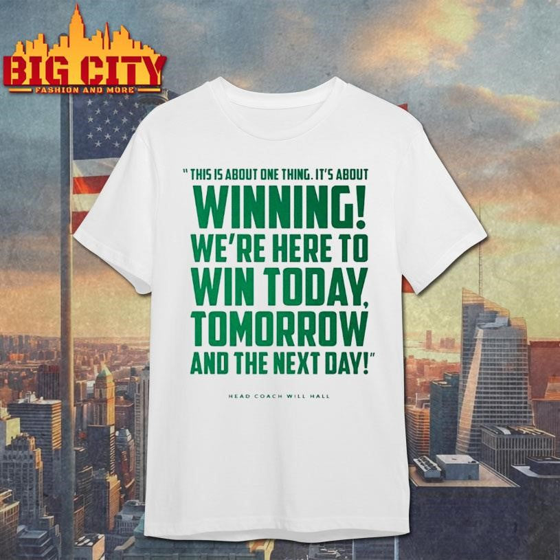 Tulane Head Coach Will Hall This Is About One Thing Its About Winning Were Here To Win Today Shirt - T-Shirt, Sweatshirt, Hoodie