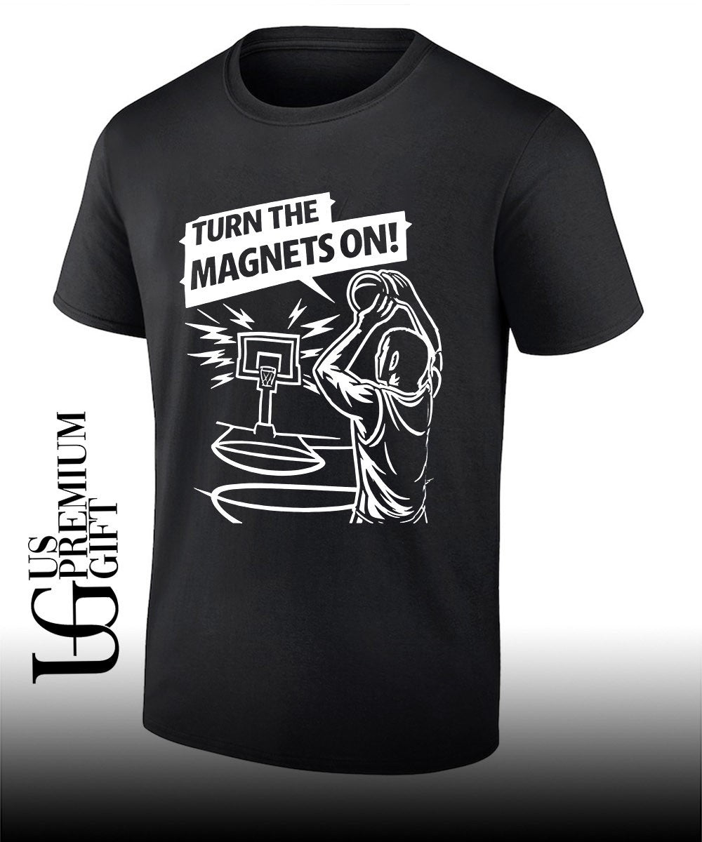 Turn the magnets on basketball shirt Unisex T-shirt, Sweatshirt, Hoodie, Long Sleeve Tee - T-Shirt, Sweatshirt, Hoodie