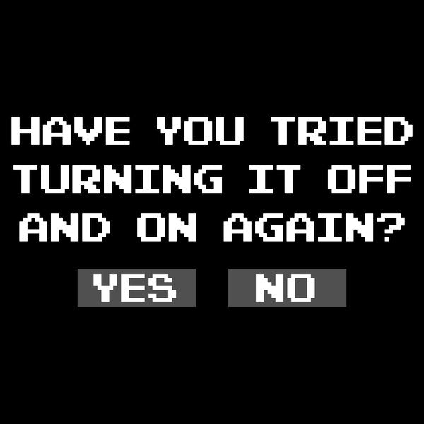 Turning It Off And On Again Unisex T-shirt, Sweatshirt, Hoodie, Long Sleeve Tee - T-Shirt, Sweatshirt, Hoodie