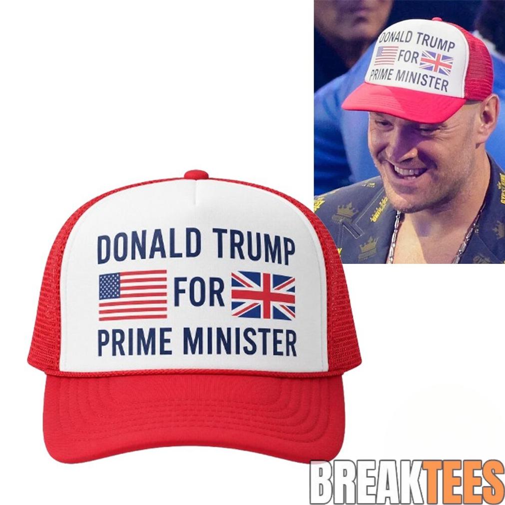Tyson Fury Hat Donald Trump For Prime Minister Cap At UFC 250 Unisex T-shirt, Sweatshirt, Hoodie, Long Sleeve Tee - T-Shirt, Sweatshirt, Hoodie