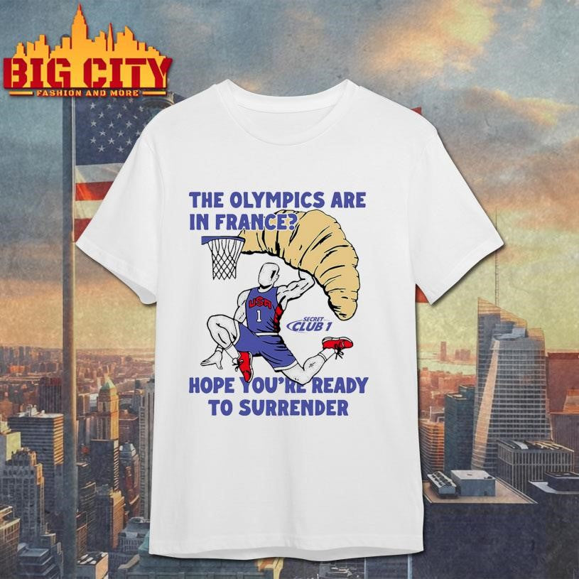 USA The Olympics Are In France Hope You’re Ready To Surrender Shirt Unisex T-shirt, Sweatshirt, Hoodie, Long Sleeve Tee - T-Shirt, Sweatshirt, Hoodie