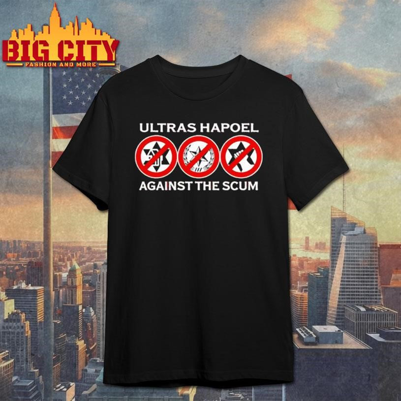 Ultras Hapoel against the scum shirt Unisex T-shirt, Sweatshirt, Hoodie, Long Sleeve Tee - T-Shirt, Sweatshirt, Hoodie