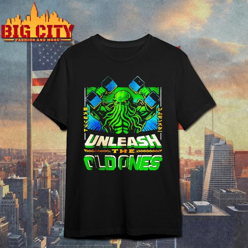 Unleash The Old Ones Shirt Unisex T-shirt, Sweatshirt, Hoodie, Long Sleeve Tee - T-Shirt, Sweatshirt, Hoodie