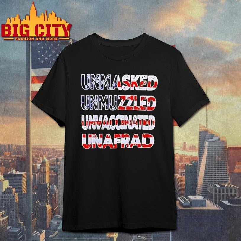 Unmasked Unmuzzled Unvaccinated Unafraid USA flag shirt Unisex T-shirt, Sweatshirt, Hoodie, Long Sleeve Tee - T-Shirt, Sweatshirt, Hoodie