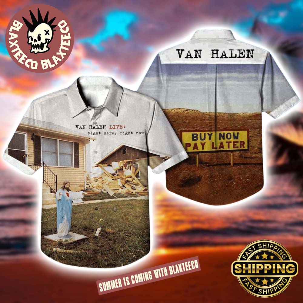 Van Halen Live Right Here Right Now Buy Now Pay Later Summer Hawaiian Shirt 2025 Unisex T-shirt, Sweatshirt, Hoodie, Long Sleeve Tee - T-Shirt, Sweatshirt, Hoodie