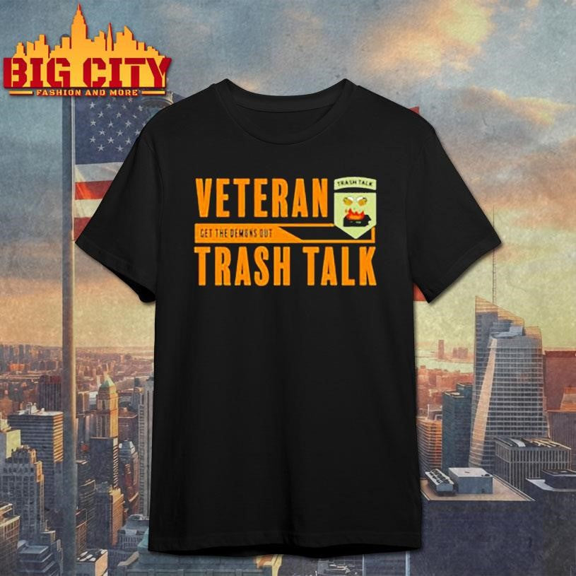 Veterans Trash Talk Get The Demons Out shirt Unisex T-shirt, Sweatshirt, Hoodie, Long Sleeve Tee - T-Shirt, Sweatshirt, Hoodie