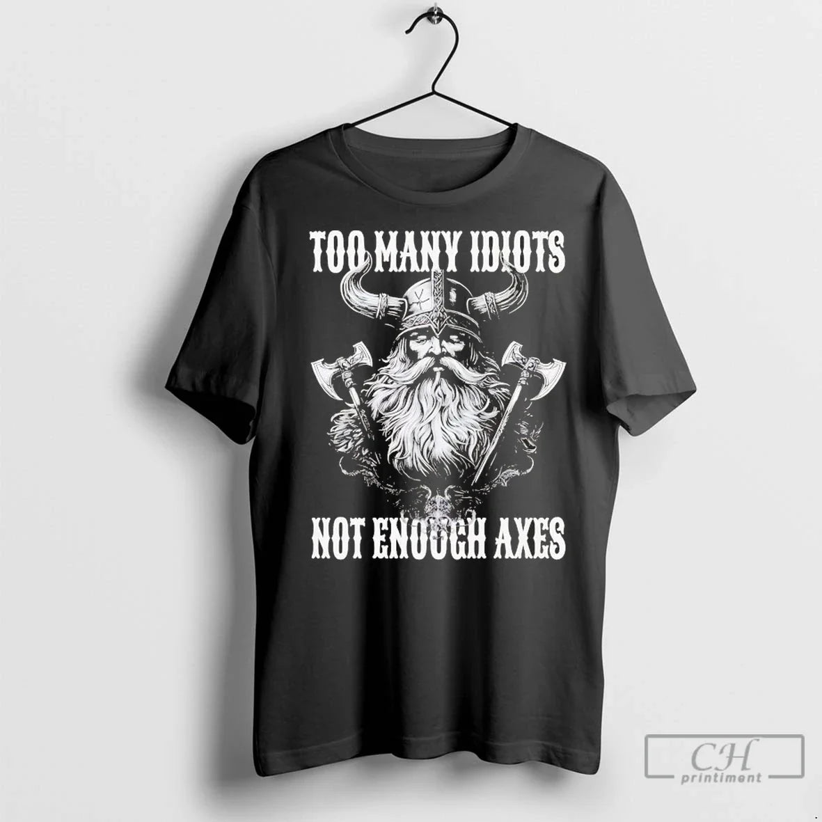 Vikings Too Many Idiots Not Enough Axes T Shirts Unisex T-shirt, Sweatshirt, Hoodie, Long Sleeve Tee - T-Shirt, Sweatshirt, Hoodie