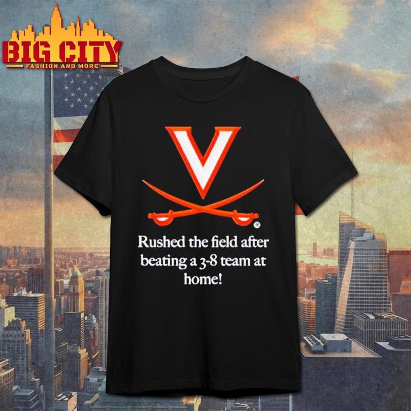 Virginia Cavaliers Rushed The Field Beating A 3 8 Team At Home Shirt Unisex T-shirt, Sweatshirt, Hoodie, Long Sleeve Tee - T-Shirt, Sweatshirt, Hoodie