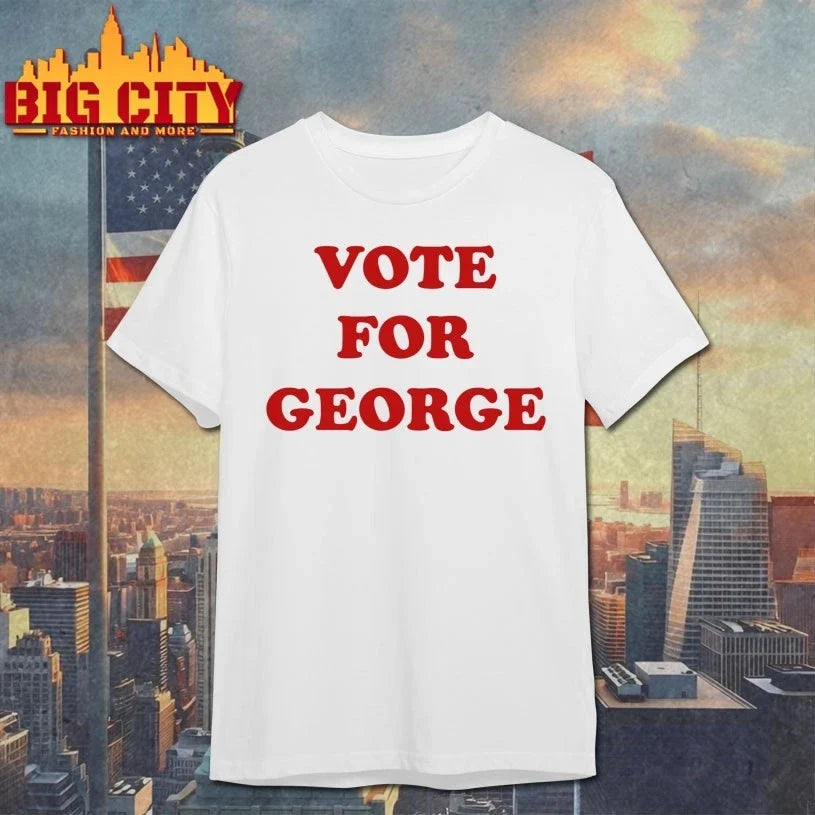 Vote For George shirt Unisex T-shirt, Sweatshirt, Hoodie, Long Sleeve Tee - T-Shirt, Sweatshirt, Hoodie