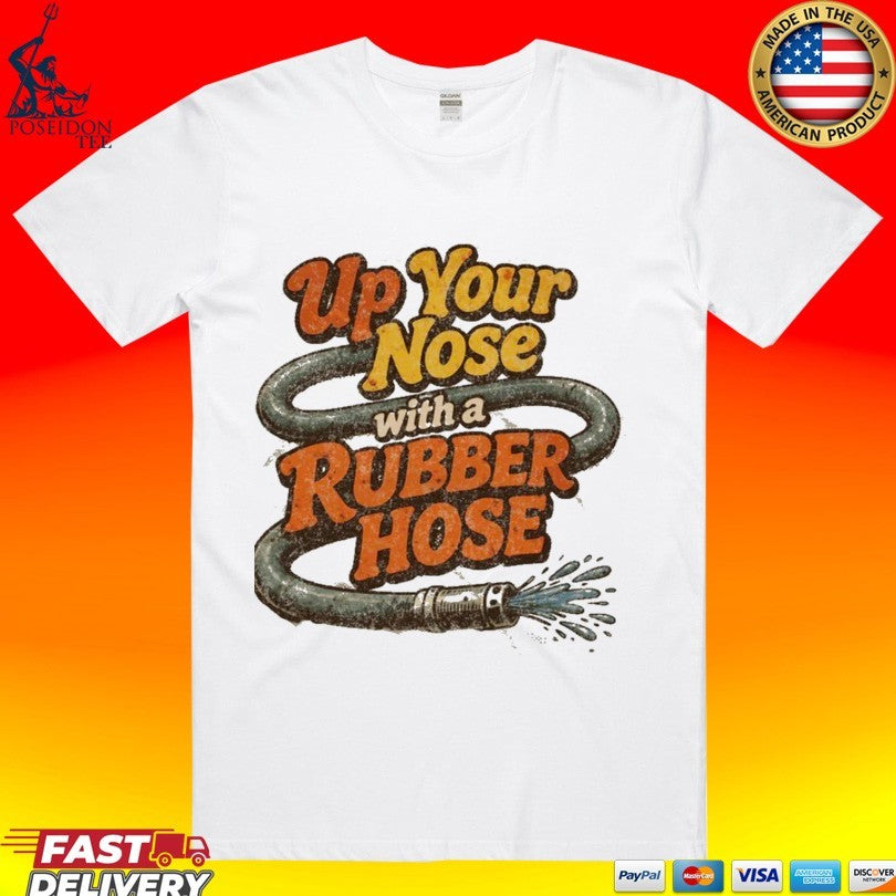 Up Your Nose With A Rubber Hose T-shirt Unisex T-shirt, Sweatshirt, Hoodie, Long Sleeve Tee - T-Shirt, Sweatshirt, Hoodie