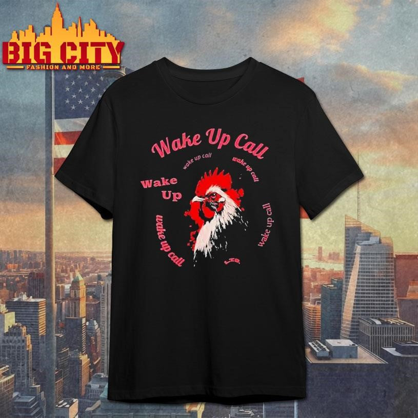 Wake Up Call Rooster Shirt Unisex T-shirt, Sweatshirt, Hoodie, Long Sleeve Tee - T-Shirt, Sweatshirt, Hoodie