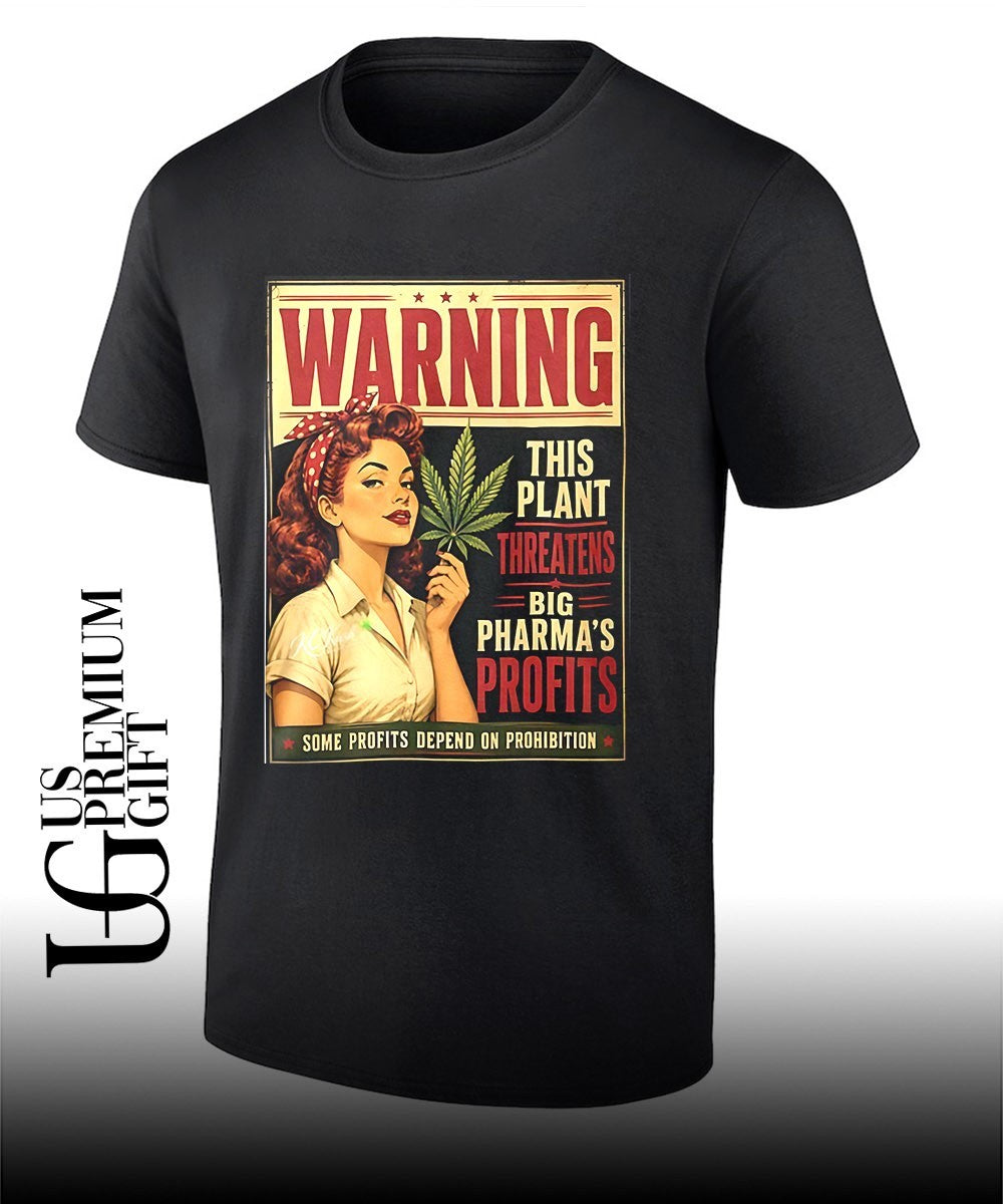 Warning This Plant Threatens Big Pharmas Profits Some Profits Depend On Prohibi shirt Unisex T-shirt, Sweatshirt, Hoodie, Long Sleeve Tee - T-Shirt, Sweatshirt, Hoodie