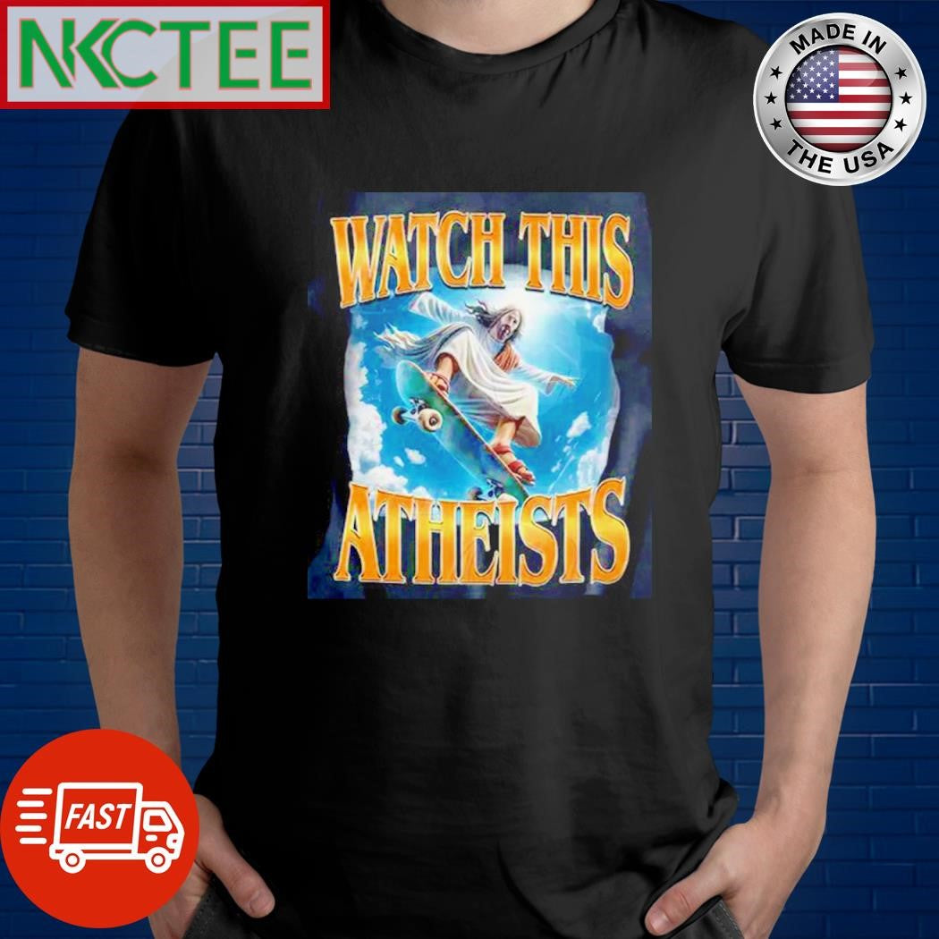 Watch this Atheists Jesus skateboard shirt Unisex T-shirt, Sweatshirt, Hoodie, Long Sleeve Tee - T-Shirt, Sweatshirt, Hoodie