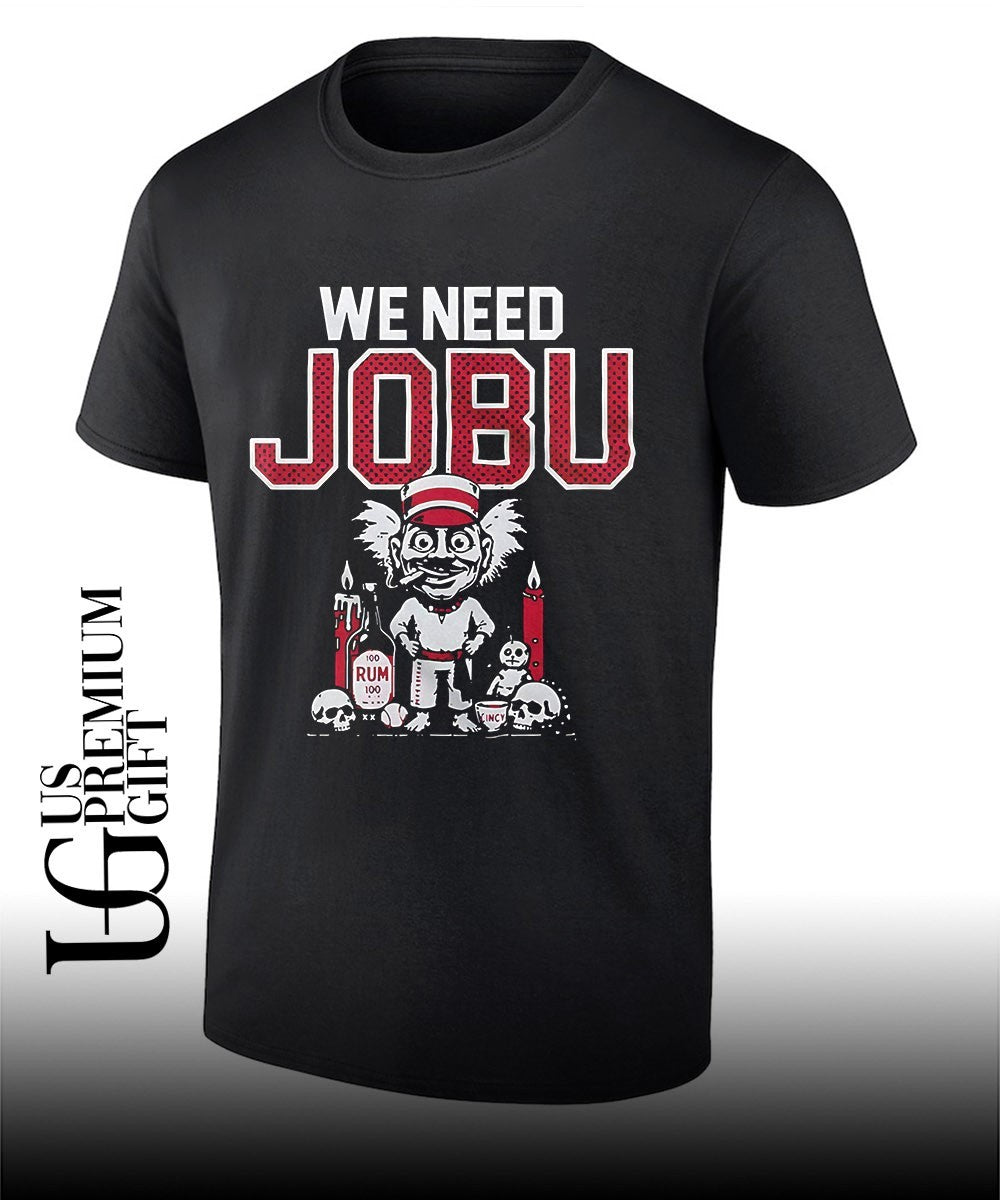 We Need Jobu Cincinnati Reds baseball shirt Unisex T-shirt, Sweatshirt, Hoodie, Long Sleeve Tee - T-Shirt, Sweatshirt, Hoodie
