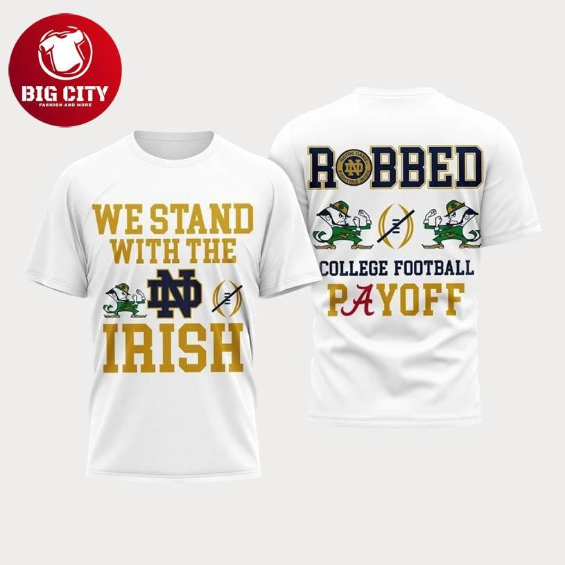 We Stand With The Irish Robbed College Football Payoff Two Sided Shirt Unisex T-shirt, Sweatshirt, Hoodie, Long Sleeve Tee - T-Shirt, Sweatshirt, Hoodie