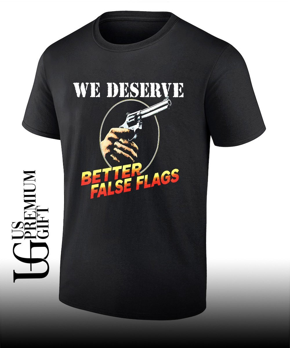 We deserve better false flags shirt Unisex T-shirt, Sweatshirt, Hoodie, Long Sleeve Tee - T-Shirt, Sweatshirt, Hoodie